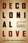 Decolonial Love : Salvation in Colonial Modernity - Book