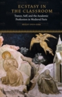 Ecstasy in the Classroom : Trance, Self, and the Academic Profession in Medieval Paris - Book