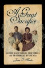 A Great Sacrifice : Northern Black Soldiers, Their Families, and the Experience of Civil War - eBook