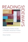 Reading Sideways : The Queer Politics of Art in Modern American Fiction - Book