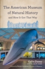 The American Museum of Natural History and How It Got That Way : With a New Preface by the Author and a New Foreword by Neil deGrasse Tyson - Book