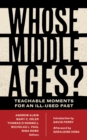 Whose Middle Ages? : Teachable Moments for an Ill-Used Past - eBook