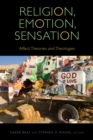 Religion, Emotion, Sensation : Affect Theories and Theologies - eBook