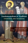 Fundamentalism or Tradition : Christianity after Secularism - Book