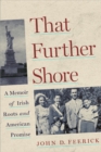 That Further Shore : A Memoir of Irish Roots and American Promise - Book