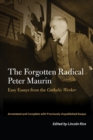 The Forgotten Radical Peter Maurin : Easy Essays from the Catholic Worker - Book