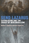 Send Lazarus : Catholicism and the Crises of Neoliberalism - eBook
