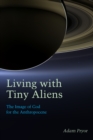 Living with Tiny Aliens : The Image of God for the Anthropocene - eBook