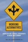 Working Alternatives : American and Catholic Experiments in Work and Economy - Book
