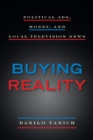 Buying Reality : Political Ads, Money, and Local Television News - eBook