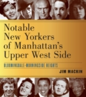 Notable New Yorkers of Manhattan's Upper West Side : Bloomingdale-Morningside Heights - eBook