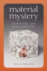 Material Mystery : The Flesh of the World in Three Mythic Bodies - Book