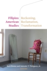 Filipinx American Studies : Reckoning, Reclamation, Transformation - Book
