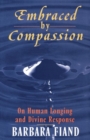 Embraced By Compassion : On Human Longing and Divine Response - Book
