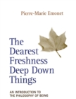 Dearest Freshness Deep Down Things : An Introduction to the Philosophy of Being - Book