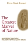 Greatest Marvel of Nature : An Introduction to the Philosophy of the Human Person - Book