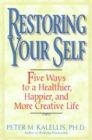 Restoring Your Self : Five Ways to a Healthier, Happier, and Creative Life - Book