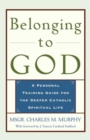 Belonging to God : A Personal Training Guide for the Deeper Catholic Spiritual Life - Book