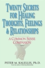 Twenty Secrets to Healing Thoughts, Feelings, & Relationships : A Common Sense Companion - Book