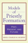 Models of Priestly Formation : Past, Present, and Future - Book