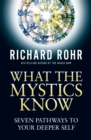 What the Mystics Know : Seven Pathways to Your Deeper Self - Book