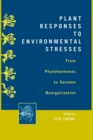 Plant Responses to Environmental Stresses : From Phytohormones to Genome Reorganization: From Phytohormones to Genome Reorganization - Book