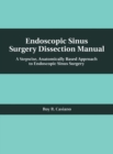 Endoscopic Sinus Surgery Dissection Manual : A Stepwise: Anatomically Based Approach to Endoscopic Sinus Surgery - Book
