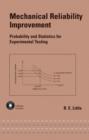 Mechanical Reliability Improvement : Probability and Statistics for Experimental Testing - Book