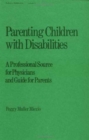 Parenting Children with Disabilities : a Professional Source for Physicians and Guide for Parents - Book