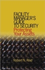 Facility Manager's Guide to Security : Protecting Your Assets - Book