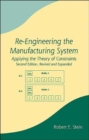 Re-Engineering the Manufacturing System : Applying the Theory of Constraints, Second Edition - Book