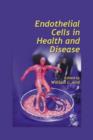 Endothelial Cells in Health and Disease - Book