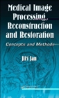 Medical Image Processing, Reconstruction and Restoration : Concepts and Methods - Book