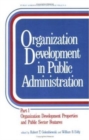 Organization Development in Public Administration : Part 1: Organization Development Properties and Public Sector Features - Book