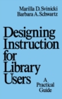 Designing Instruction for Library Users : A Practical Guide - Book