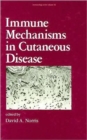 Immune Mechanisms in Cutaneous Disease, First Edition - Book