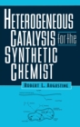 Heterogeneous Catalysis for the Synthetic Chemist - Book