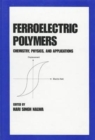 Ferroelectric Polymers : Chemistry: Physics, and Applications - Book