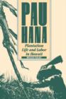 Pau Hana : Plantation Life and Labour in Hawaii, 1835-1920 - Book