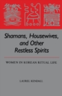Shamans, Housewives and Other Restless Spirits : Women in Korean Ritual Life - Book
