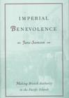 Imperial Benevolence : Making British Authority in the Pacific islands - Book