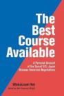 The Best Course Available : A Personal Account of the Secret U.S.-Japan Okinawa Reversion Negotiations - Book