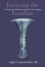 Focusing the Familiar : A Translation and Philosophical Interpretation of the ""Zhongyong - Book