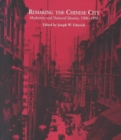 Remaking the Chinese City : Modernity and National Identity, 1900-1950 - Book