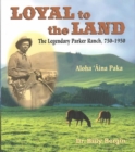 Loyal to the Land : The Legendary Parker Ranch, 1750-1950 - Book