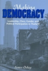Making Democracy : Leadership, Class, Gender, and Political Participation in Thailand - Book