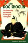 The Dog Shogun : The Personality and Policies of Tokugawa Tsunayoshi - Book