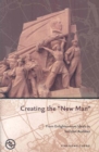 Creating the New Man : From Enlightenment Ideals to Socialist Realities - Book
