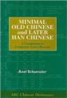 Minimal Old Chinese and Later Han Chinese : A Companion to Grammata Serica Recensa - Book