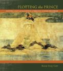 Plotting the Prince : Shotoku Cults and the Mapping of Medieval Japanese Buddhism - Book